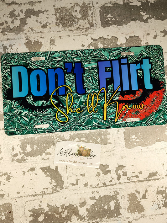 Don't Flirt She'll Know License Plate