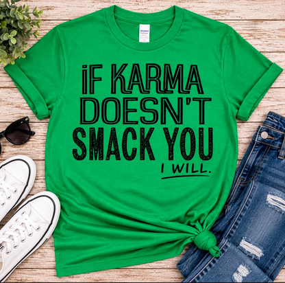 If Karma Doesn't Smack You... I Will