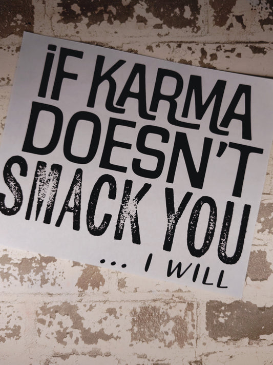 387- If Karma Doesn't Smack You... I Will